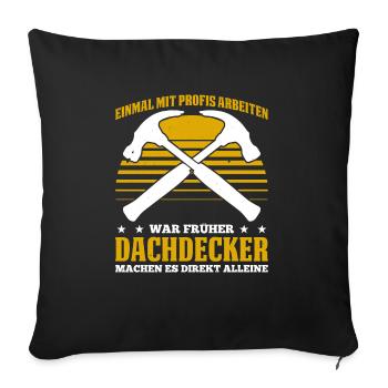 Einmal Mit Profis Arbeiten War Früher Dachdecker M - Sofakissenbezug 45 x 45 cm - Schwarz - Vorne
