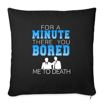 For A Minute There You Bored Me To Death Funny - Sofa pillowcase 17,3'' x 17,3'' (45 x 45 cm) - black - Front