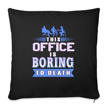 This office is boring to death funny office tea - Sofa pillowcase 17,3'' x 17,3'' (45 x 45 cm) - black - Front