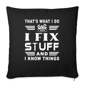 Thats what I do i fix stuff and i know things - Sofa pillowcase 17,3'' x 17,3'' (45 x 45 cm) - black - Front