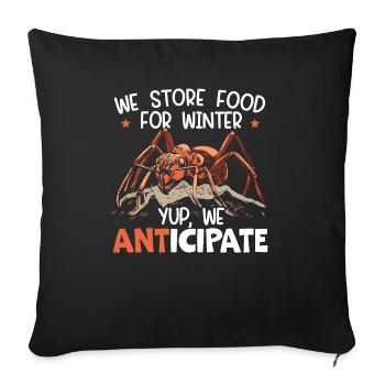 We Store Food For Winter Yup We Anticipate Ant - Sofa pillowcase 17,3'' x 17,3'' (45 x 45 cm) - black - Front