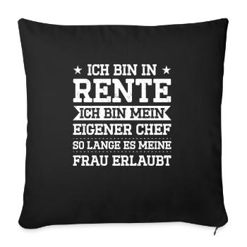 Ich Bin In Rente Ich Bin Mein Eigener Chef So Lang - Sofakissenbezug 45 x 45 cm - Schwarz - Vorne