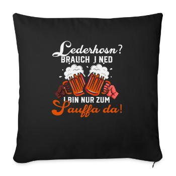 lederhosn brauch i ned i bin nur zum sauffa da - Sofakissenbezug 45 x 45 cm - Schwarz - Vorne