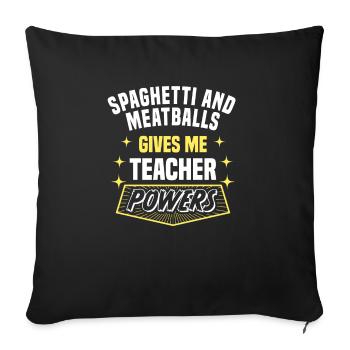 Les spaghettis et les boulettes de viande me donnent des pouvoirs d’enseignant - Housse de coussin décorative 45 x 45 cm - noir - Devant