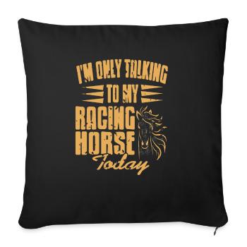 I'm Only Talking To My Racing Horse Today Funny - Sofa pillowcase 17,3'' x 17,3'' (45 x 45 cm) - black - Front