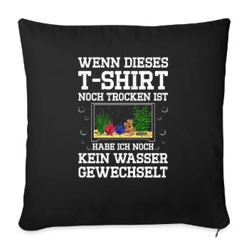 Wenn Dieses T-Shirt Noch Trocken Ist Habe Ich Noch - Sofakissenbezug 45 x 45 cm - Schwarz - Vorne