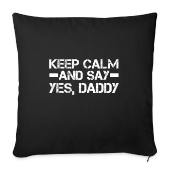 Bleib Ruhig Und Sag, Ja, Papa Kinky BDSM Dom - Sofakissenbezug 45 x 45 cm - Schwarz - Vorne