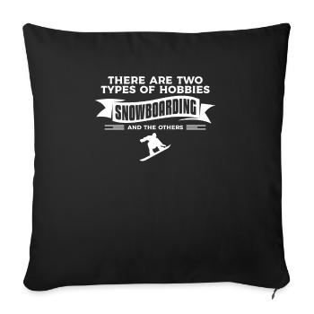 There Are Two Types Of Hobbies Snowboarding And Th - Sofakissenbezug 45 x 45 cm - Schwarz - Vorne