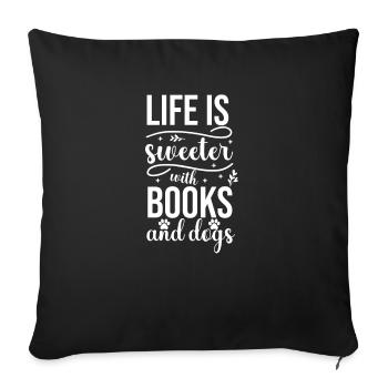 Life is sweeter with books and dogs - Sofa pillowcase 17,3'' x 17,3'' (45 x 45 cm) - black - Front