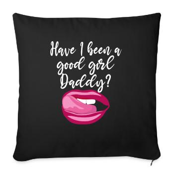 War Ich Ein Gutes Mädchen Daddy? Naughty Kinky - Sofakissenbezug 45 x 45 cm - Schwarz - Vorne
