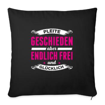 Pleite, Geschieden Aber Endlich Frei Und Glücklich - Sofakissenbezug 45 x 45 cm - Schwarz - Vorne