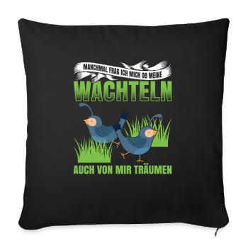 Manchmal Frag Ich Mich Ob Meine Wachteln Auch Von - Sofakissenbezug 45 x 45 cm - Schwarz - Vorne