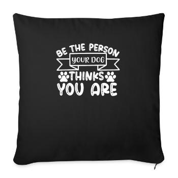 Soyez la personne que votre chien pense que vous êtes - Housse de coussin décorative 45 x 45 cm - noir - Devant