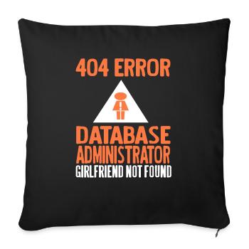 404 Error Database Admin Girlfriend Not Found - Sofakissenbezug 45 x 45 cm - Schwarz - Vorne