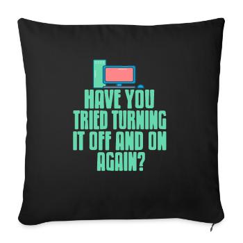 Have You Tried Turning It Off & On Again? Funny - Sofakissenbezug 45 x 45 cm - Schwarz - Vorne