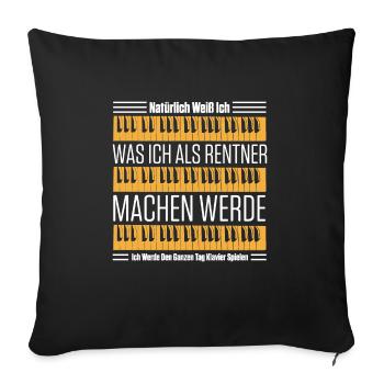Natürlich Weiß Ich Was Ich Als Rentner Machen Werd - Sofakissenbezug 45 x 45 cm - Schwarz - Vorne