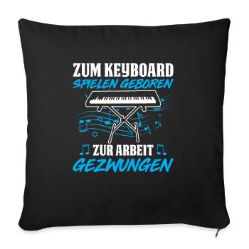 Zum Keyboard Spielen Geboren Zur Arbeit Gezwungen - Sofakissenbezug 45 x 45 cm - Schwarz - Vorne