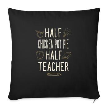 Half Chicken Pot Pie Half Teacher Funny Professor - Sofa pillowcase 17,3'' x 17,3'' (45 x 45 cm) - black - Front