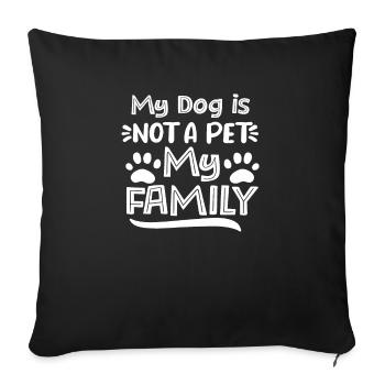 My dog is not a pet My dog is family - Sofa pillowcase 17,3'' x 17,3'' (45 x 45 cm) - black - Front