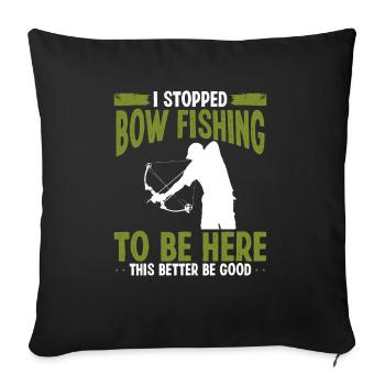 Bowfisher I stopped Bowfishing to be here Airboat - Sofa pillowcase 17,3'' x 17,3'' (45 x 45 cm) - black - Front