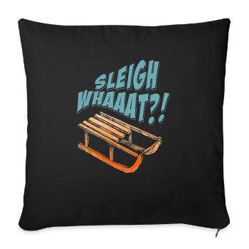 Sleigh Whaaat?! Funny Sledding Designs T-Shirt - Sofakissenbezug 45 x 45 cm - Schwarz - Vorne