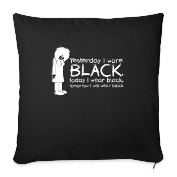 Yesterday I wore black, today I wear black, tomorr - Sofa pillowcase 17,3'' x 17,3'' (45 x 45 cm) - black - Front