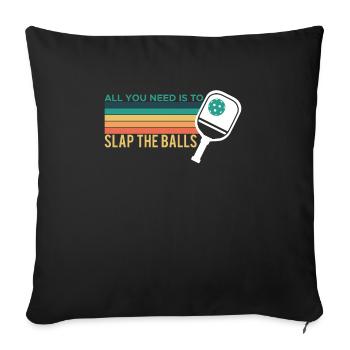Tout ce dont vous avez besoin est de gifler les balles Pickleball Shirt - Housse de coussin décorative 45 x 45 cm - noir - Devant