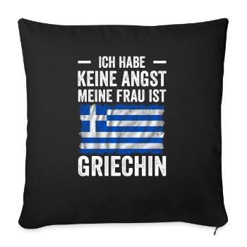 Ich Habe keine Angst Meine Frau Ist Griechin - Sofakissenbezug 45 x 45 cm - Schwarz - Vorne