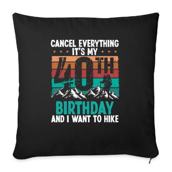 40 Year Old Hiker Cancel go Hiking 40 Birthday - Sofakissenbezug 45 x 45 cm - Schwarz - Vorne