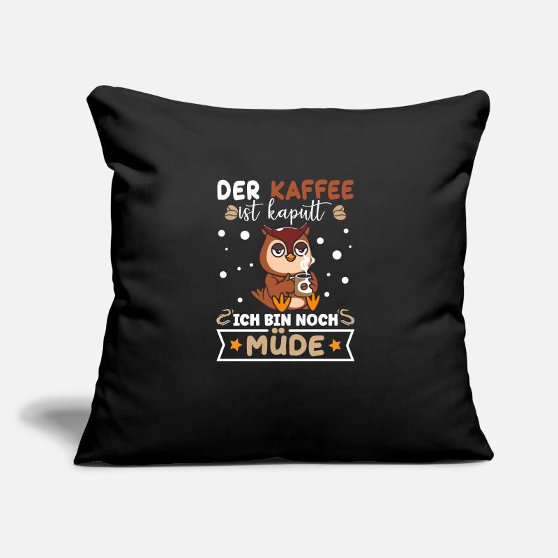 Der Kaffee ist kaputt Ich bin noch Müde Sofakissenbezug 45 x 45 cm