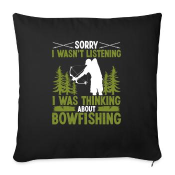 Sorry I wasnt listening Bowfishing FishermanSorryS - Sofakissenbezug 45 x 45 cm - Schwarz - Vorne