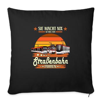 SIE TUT NIX - Lustiges Straßenbahn Sprüche Shirt - Sofakissenbezug 45 x 45 cm - Schwarz - Vorne