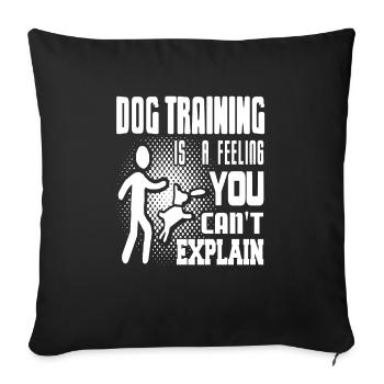 Dog Training Is A Feeling You Can't Explain - Sofa pillowcase 17,3'' x 17,3'' (45 x 45 cm) - black - Front