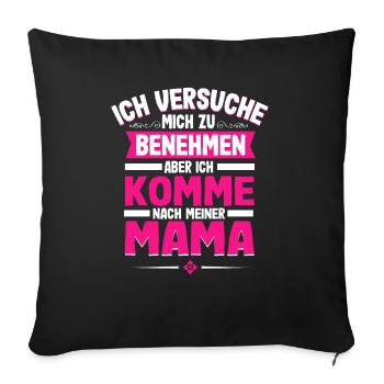 Ich Versuche Mich Zu Benehmen Aber Ich Komme Nach - Sofakissenbezug 45 x 45 cm - Schwarz - Vorne