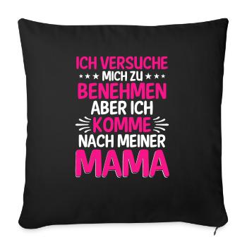 Ich Versuche Mich Zu Benehmen Aber Ich Komme Nach - Sofakissenbezug 45 x 45 cm - Schwarz - Vorne