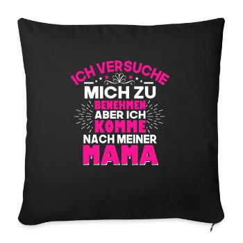Ich Versuche Mich Zu Benehmen Aber Ich Komme Nach - Sofakissenbezug 45 x 45 cm - Schwarz - Vorne