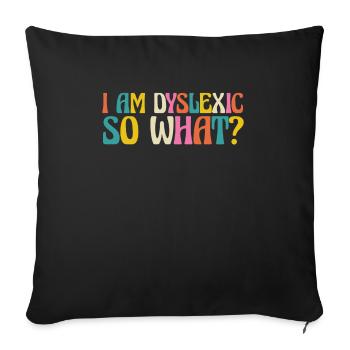 Iam Dyslexic So What ? - Sofa pillowcase 17,3'' x 17,3'' (45 x 45 cm) - black - Front