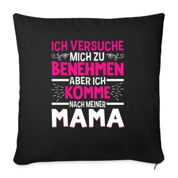 Ich Versuche Mich Zu Benehmen Aber Ich Komme Nach - Sofakissenbezug 45 x 45 cm - Schwarz - Vorne