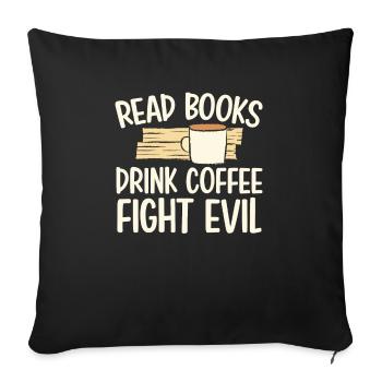 Funny Reading Read Books Drink Coffee Fight Evil - Sofa pillowcase 17,3'' x 17,3'' (45 x 45 cm) - black - Front