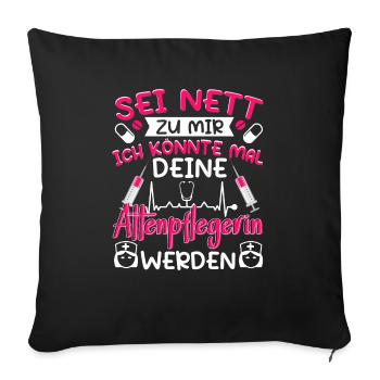Altenpflegerin Pflegerin Sei nett zu mir - Sofakissenbezug 45 x 45 cm - Schwarz - Vorne