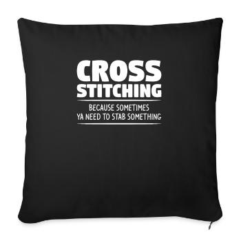 Cross Stitching Because Sometimes Ya Need To Stab - Sofa pillowcase 17,3'' x 17,3'' (45 x 45 cm) - black - Front