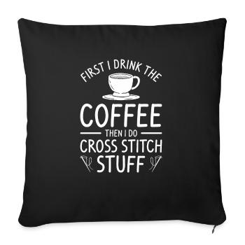 First I Drink The Coffee Then I Do Cross Stitch St - Sofa pillowcase 17,3'' x 17,3'' (45 x 45 cm) - black - Front