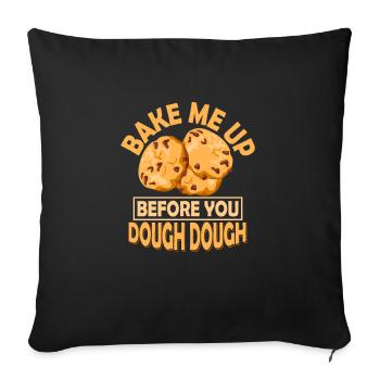 Bake Me Up Before You Dough Dough Baking Cake Coo - Sofakissenbezug 45 x 45 cm - Schwarz - Vorne