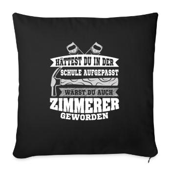 Zimmermann Hättest du aufgepasst wärst zu Zimmerer - Sofakissenbezug 45 x 45 cm - Schwarz - Vorne