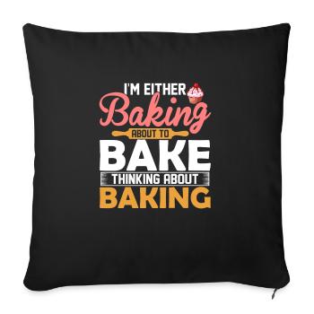 I'm Either Baking About To Bake Thinking About Bak - Sofa pillowcase 17,3'' x 17,3'' (45 x 45 cm) - black - Front