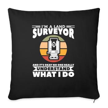 I'm A Land Surveyor And It's Okay No One Really Un - Sofa pillowcase 17,3'' x 17,3'' (45 x 45 cm) - black - Front