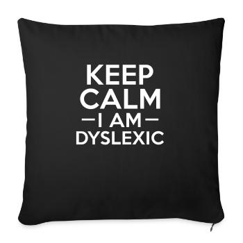 Keep Calm I Am Dyslexia - Sofakissenbezug 45 x 45 cm - Schwarz - Vorne