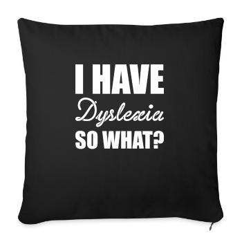 I Have Dyslexia So What? - Sofa pillowcase 17,3'' x 17,3'' (45 x 45 cm) - black - Front