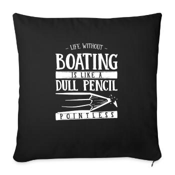 Life Without Boating Is Like a Dull Pencil Funny - Sofa pillowcase 17,3'' x 17,3'' (45 x 45 cm) - black - Front