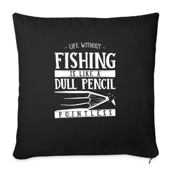 Life Without Fishing Is Like a Dull Pencil Funny - Sofa pillowcase 17,3'' x 17,3'' (45 x 45 cm) - black - Front